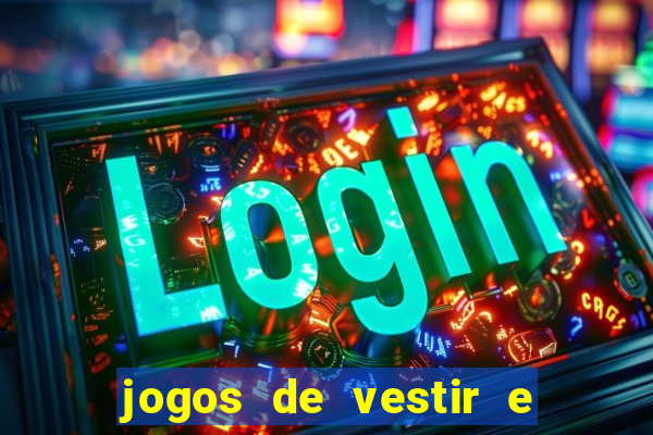jogos de vestir e maquiar e arrumar o cabelo